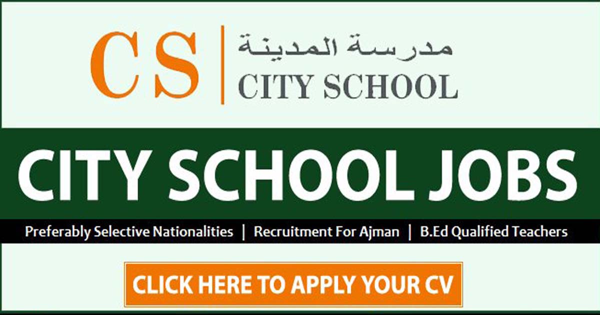 City School Ajman Careers Announced For Teachers Required Staff